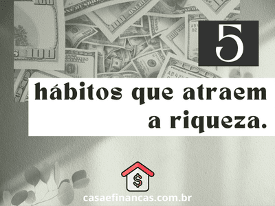 5 hábitos que atraem riqueza