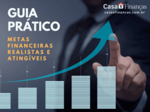 Como Definir Metas Financeiras Realistas e Atingíveis