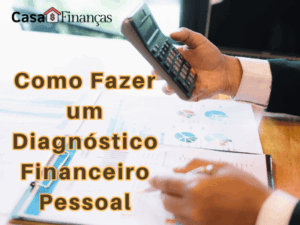 Como Fazer um Diagnóstico Financeiro Pessoal