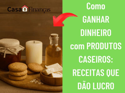 Imagem de capa com o título “Como Ganhar Dinheiro com Produtos Caseiros: Receitas que Dão Lucro”, mostrando biscoitos caseiros, pote de geleia artesanal, vela e frasco de óleo sobre tábua de madeira rústica.