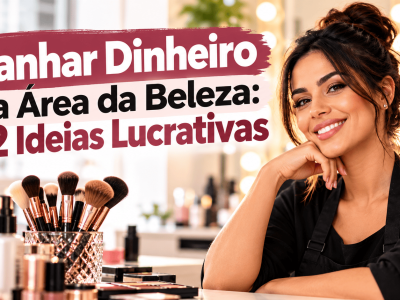 Ganhar Dinheiro na Beleza_ 12 Ideias Lucrativas